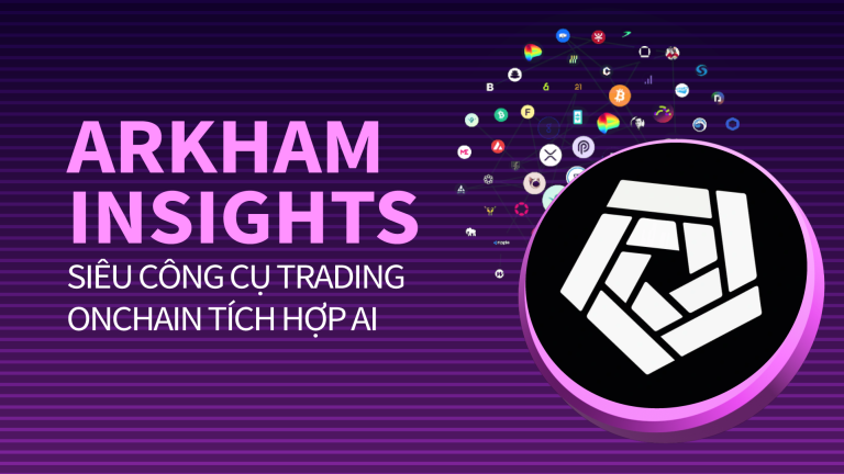 Arkham Insights – Siêu công cụ trading onchain tích hợp AI